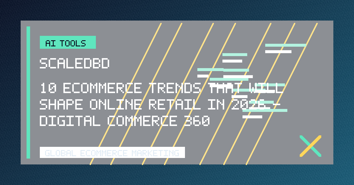 10 ecommerce trends that will shape online retail in 2026 - Digital Commerce 360