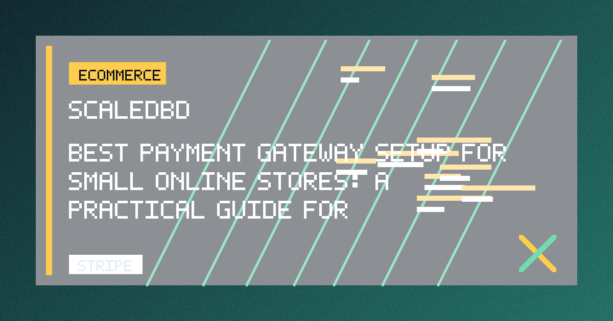 Best Payment Gateway Setup for Small Online Stores: A Practical Guide for Entrepreneurs
