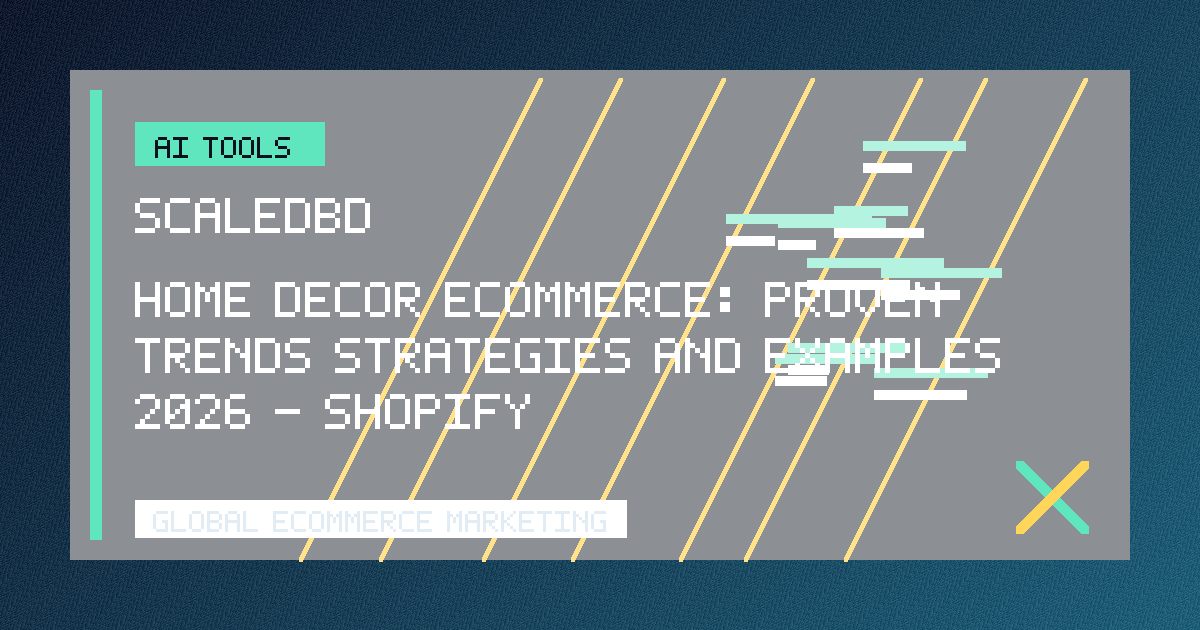 Home Decor Ecommerce: Proven Trends, Strategies and Examples (2026) - Shopify