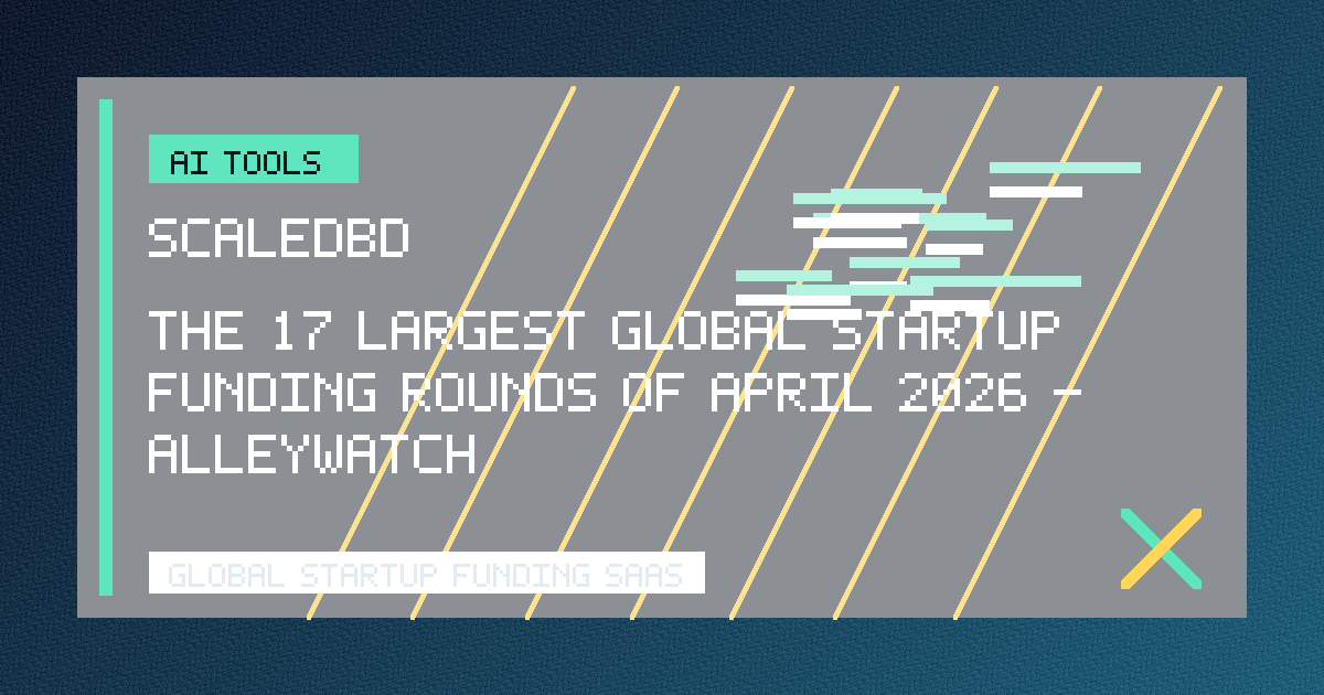 The 17 Largest Global Startup Funding Rounds of April 2026 - AlleyWatch