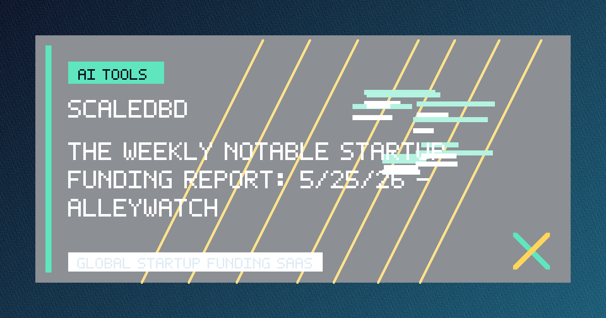 The Weekly Notable Startup Funding Report: 5/25/26 - AlleyWatch