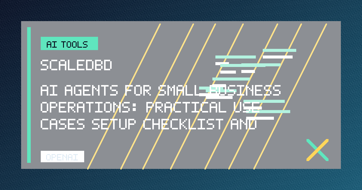 AI Agents for Small Business Operations: Practical Use Cases, Setup Checklist, and Workflow Guide