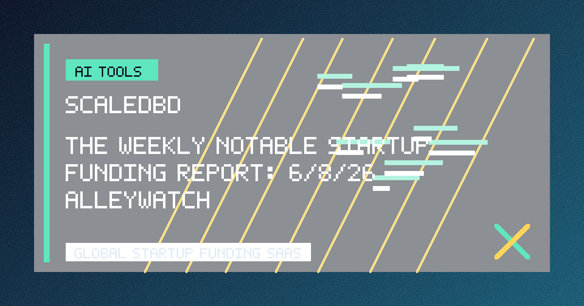 The Weekly Notable Startup Funding Report: 6/8/26 - AlleyWatch