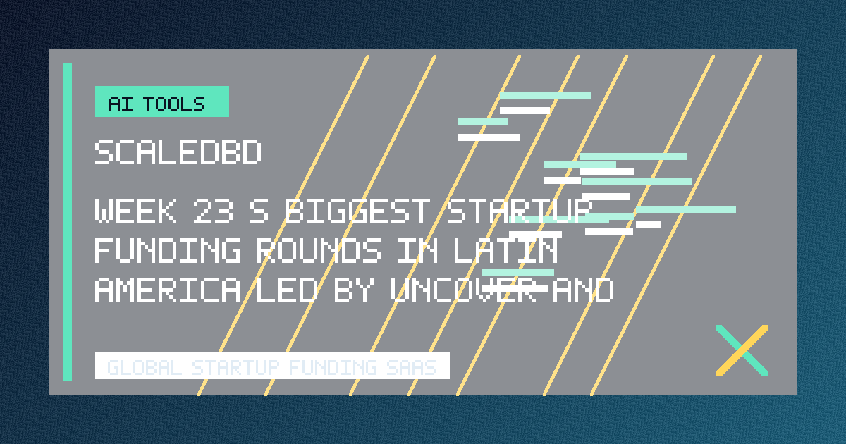 Week 23’s Biggest Startup Funding Rounds in Latin America, Led by Uncover and Trinio - Techloy